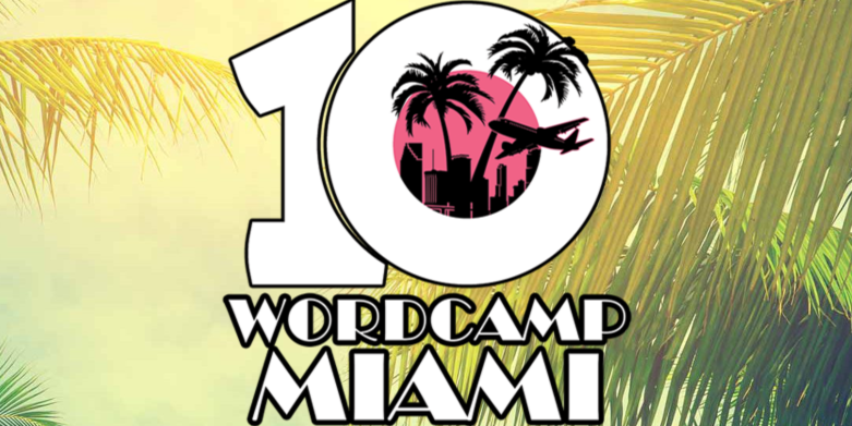 WordCamp Miami Celebrates Its 10th Consecutive Year March 16-18