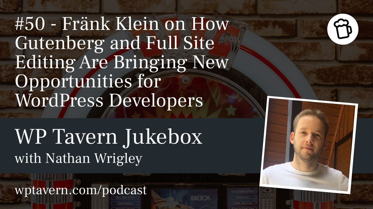 50-Frank-Klein-on-How-Gutenberg-and-Full-Site-Editing-Are-Bringing-New-Opportunities-for-WordPress-Developers #50 – Fränk Klein on How Gutenberg and Full Site Editing Are Bringing New Opportunities for WordPress Developers