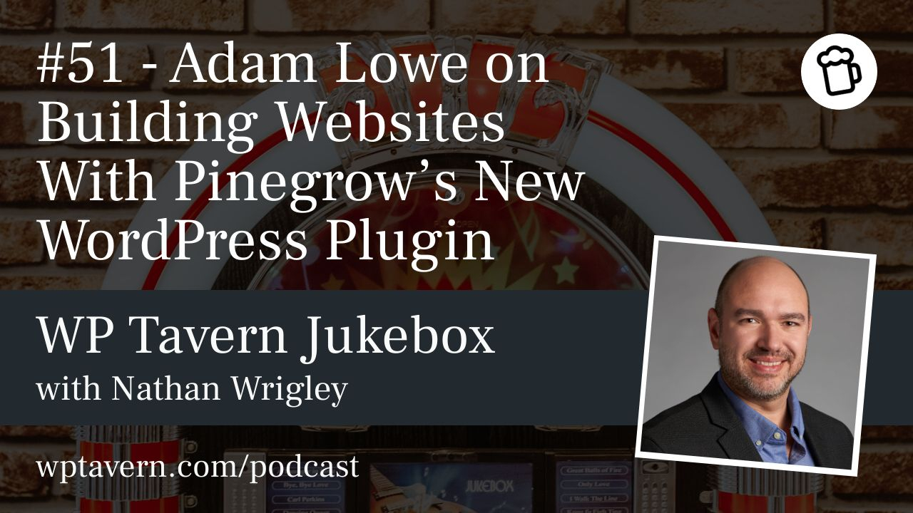 51-Adam-Lowe-on-Building-Websites-With-Pinegrows-New-WordPress-Plugin #51 – Adam Lowe on Building Websites With Pinegrow’s New WordPress Plugin