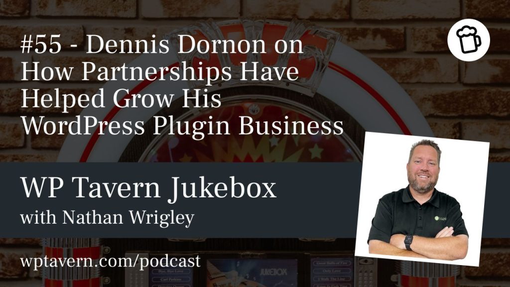 #55 – Dennis Dornon on How Partnerships Have Helped Grow His WordPress Plugin Business