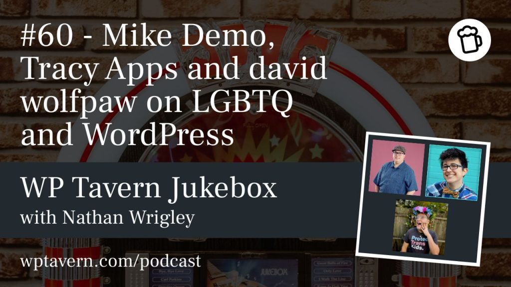 #60 – Mike Demo, Tracy Apps and david wolfpaw on LGBTQ and WordPress