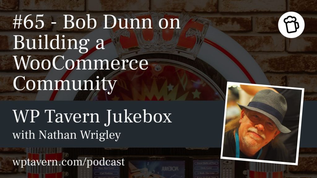 #65 – Bob Dunn on Building a WooCommerce Community